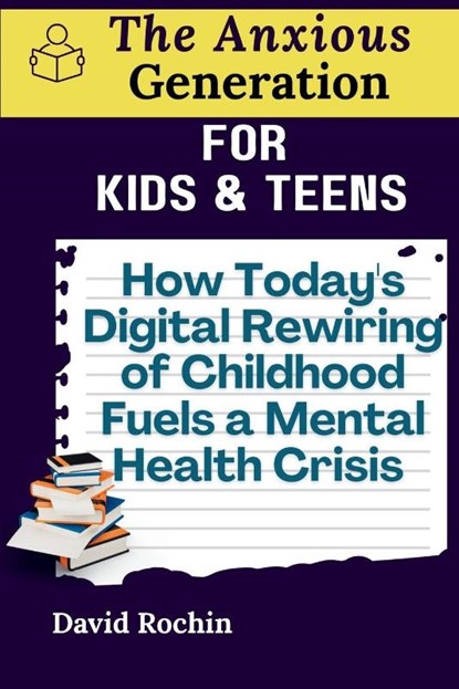 How Today's Digital Rewiring of Childhood Fuels a Mental Health Crisis, David Rochin - Paperback - 9798349584107