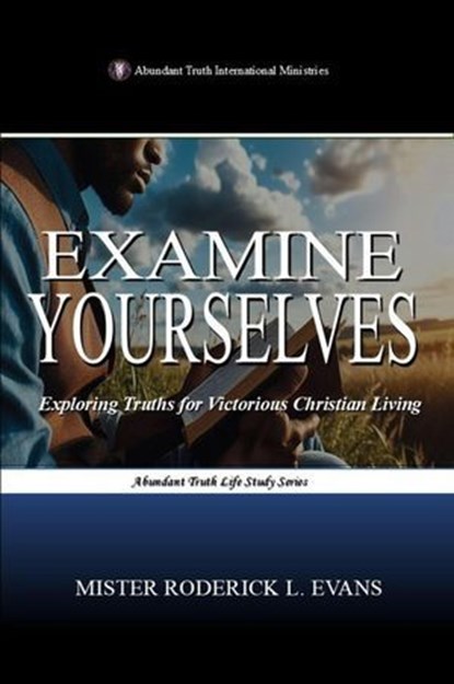 Examine Yourelves: Exploring Truths for Victorious Christian Living, Mister Roderick L. Evans - Ebook - 9798349594885