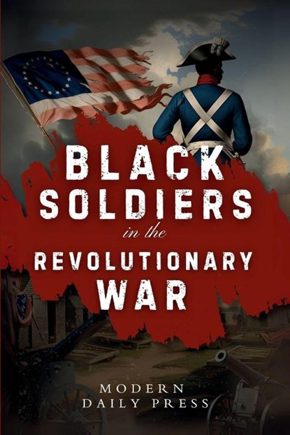 Black Soldiers in the Revolutionary War, Modern Daily Press - Paperback - 9798349595790