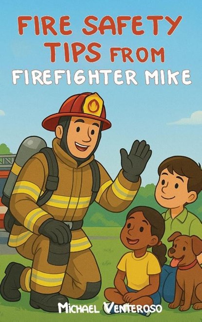 FIRE SAFETY TIPS FROM FIREFIGHTER MIKE, Michael Venteroso - Gebonden - 9798349606489