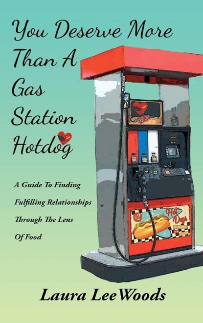 You Deserve More Than A Gas Station Hotdog, Laura L Woods - Gebonden - 9798349614590