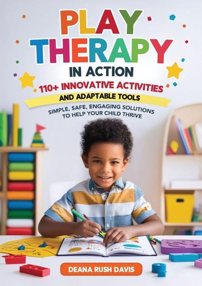 Play Therapy In Action 110+ Innovative Activities and Adaptable Tools, Deana Rush Davis - Paperback - 9798349614897