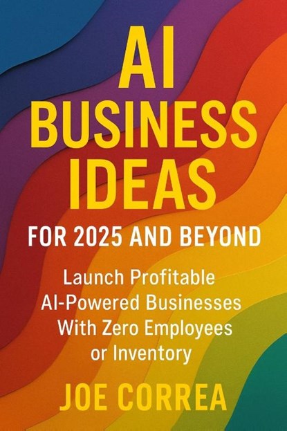 AI Business Ideas for 2025 and Beyond, Joe Correa - Paperback - 9798349630767