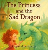 The Princess and the Sad Dragon - Gypsy-Lee Rector - 9798349634949