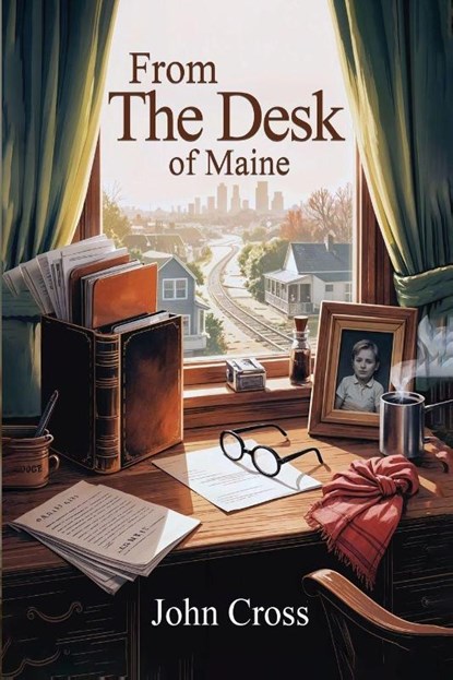 From the Desk of Maine, John Cross - Paperback - 9798349649899