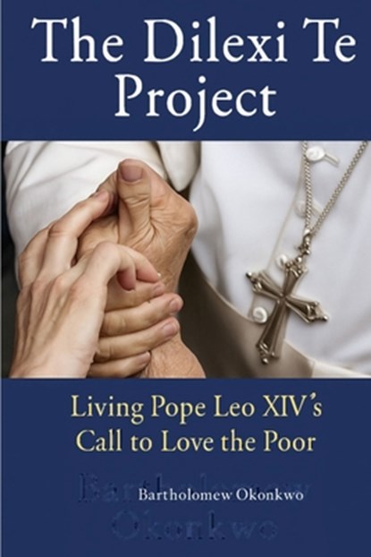 The Dilexi Te Project, Bartholomew Okonkwo - Paperback - 9798349651816