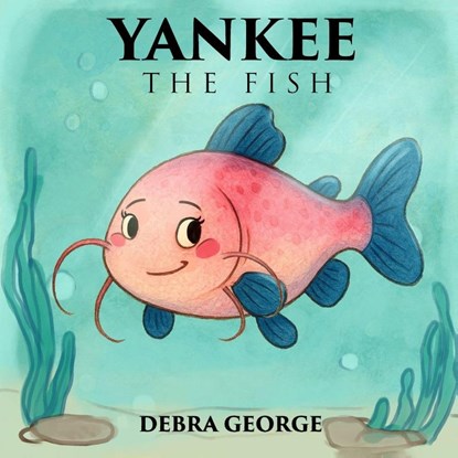 Yankee the Fish, Debra George - Paperback - 9798349657580