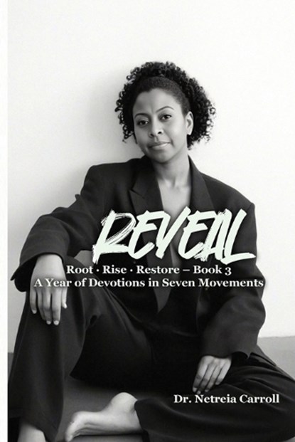 REVEAL Root - Rise - Restore - Devotion Book 3, Netreia D Carroll - Paperback - 9798349666186