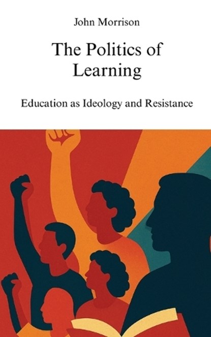 The Politics of Learning, John Morrison - Paperback - 9798349674884