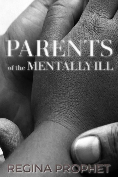 PARENTS OF THE MENTALLY-ILL, Regina Prophet - Paperback - 9798349682117