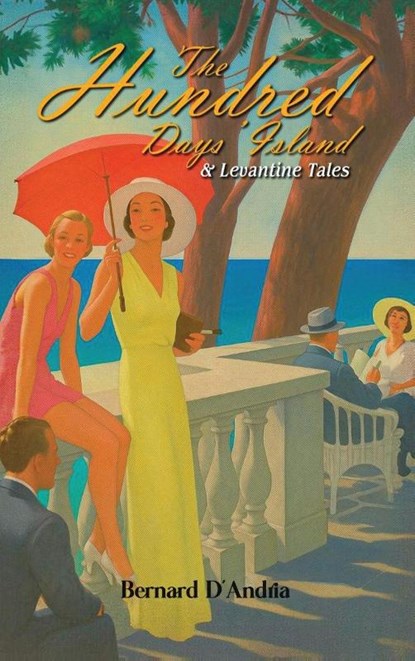 THE HUNDRED DAYS' ISLAND & LEVANTINE TALES, Gilbert D'Andria - Gebonden - 9798349692611