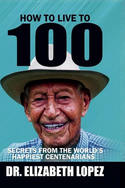 How to Live to 100, Elizabeth Lopez - Gebonden - 9798349699078