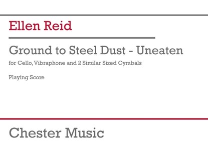 Reid: Ground to Steel Dust - Unbeaten for Cello, Vibraphone, 2 Cymbals Study Score, Ellen Reid - Gebonden - 9798350145069