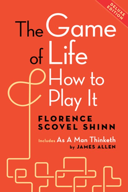 The Game of Life and How to Play It, Deluxe Edition: Includes as a Man Thinketh by James Allen, Florence Scovel Shinn - Paperback - 9798350501414