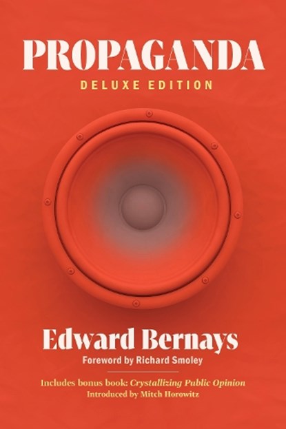 Propaganda (Deluxe Edition): Includes Bonus Book: Crystallizing Public Opinion, Edward Bernays - Paperback - 9798350502107