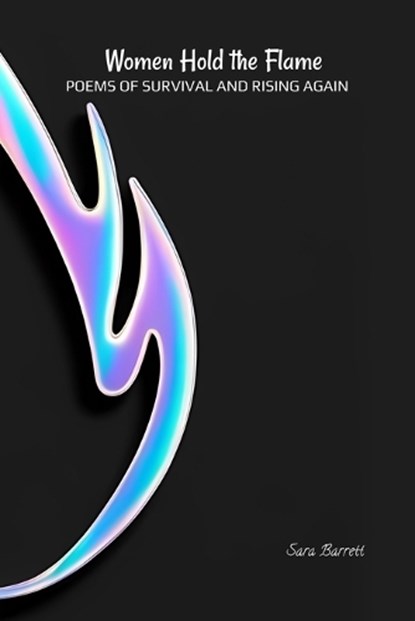 Women Hold the Flame: Poems of Survival and Rising Again, Sara Barrett - Paperback - 9798350745641