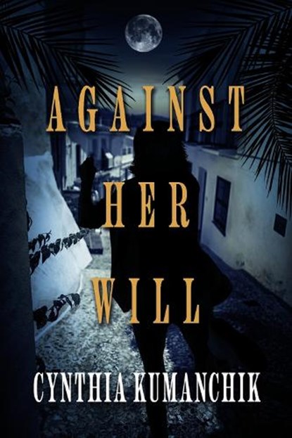 Against Her Will, Cynthia Kumanchik - Paperback - 9798350901610