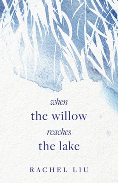 When the Willow Reaches the Lake, Rachel Liu - Paperback - 9798350947465