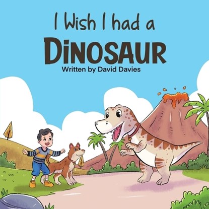 I Wish I had a Dinosaur: Fantastic children's book about dinosaurs and dogs, David Davies - Paperback - 9798353203506