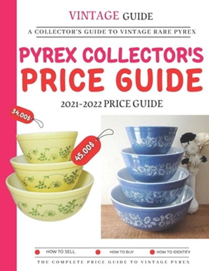 Pyrex Collector's Price Guide 2021-2022: A Collector's Guide To Vintage Rare Pyrex, Dwayne Jr. Barnes - Paperback - 9798354235667