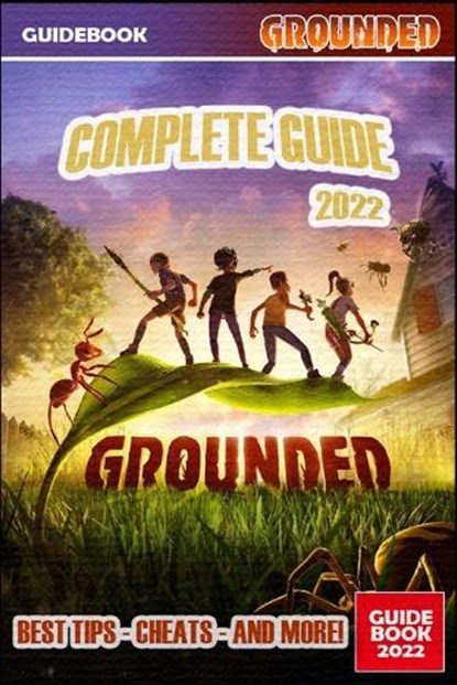 Grounded Complete Guide: Best Tips, Tricks and Strategies to Become a Pro Player, Blanche Vandervort - Paperback - 9798354874224