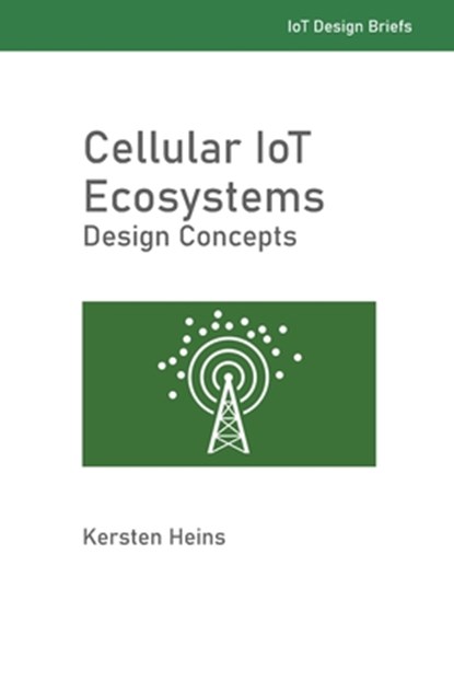 Cellular IoT Ecosystems - Design Concepts, Kersten W. Heins - Paperback - 9798355622442