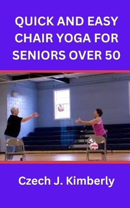 Quick and Easy Chair Yoga for Seniors Over 50, Czech J Kimberly - Paperback - 9798356517839