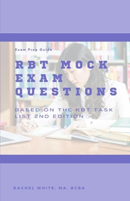 RBT Mock Exam: 85 Mock Exam Questions for the Registered Behavior Technician Certification Exam, Rachel White - Paperback - 9798357346353