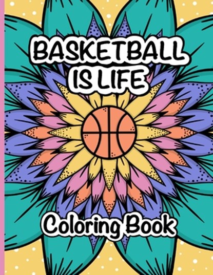 Basketball is Life Coloring Book: A Fun and Relaxing Coloring Book for Basketball Lovers, Amanda James - Paperback - 9798358538689