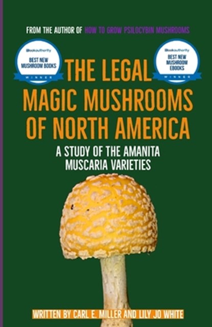 The Legal Magic Mushrooms of North America: A Study of the Amanita muscaria Varieties, Lily Jo White - Paperback - 9798358798526