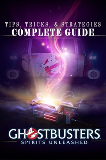 Ghostbusters: Spirits Unleashed Complete Guide: Tips, Tricks, & Strategies, Jacquelyn Donnelly - Paperback - 9798359015271