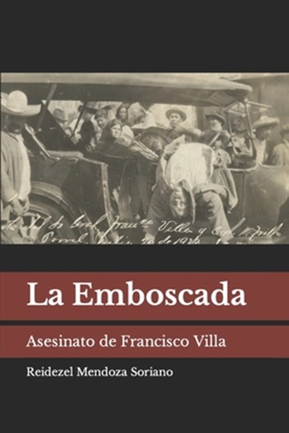 La Emboscada: Asesinato de Francisco Villa, Reidezel Mendoza Soriano - Paperback - 9798359132558