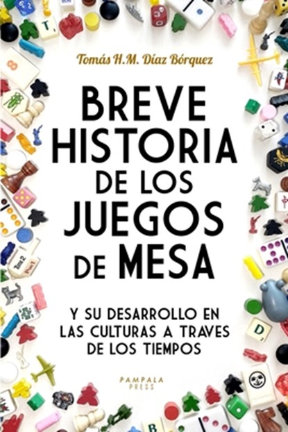 Breve Historia de los Juegos de Mesa: y su desarrollo en las culturas a través de los tiempos, Tomás H. M. Díaz Bórquez - Paperback - 9798359277655