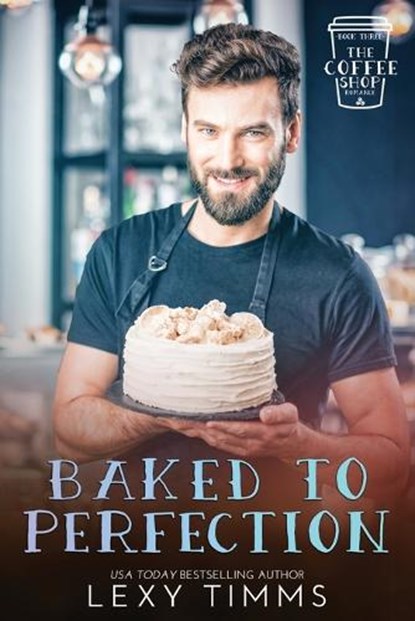 Baked to Perfection, Lexy Timms - Paperback - 9798359451956