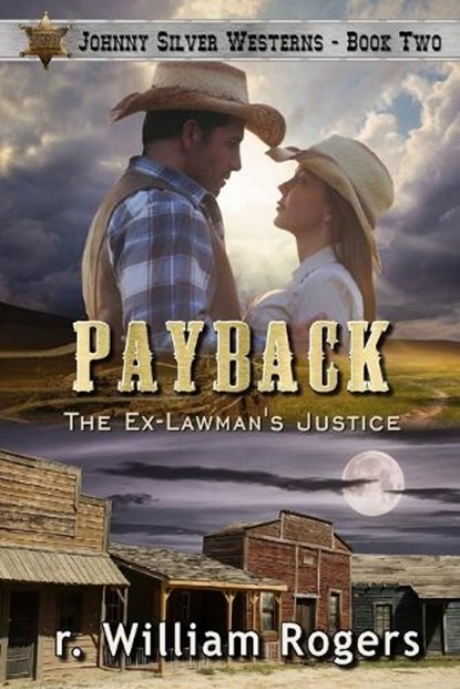 Payback - Johnny Silver Westerns - Book 2: The Ex-Lawman's Justice, R. William Rogers - Paperback - 9798359646512
