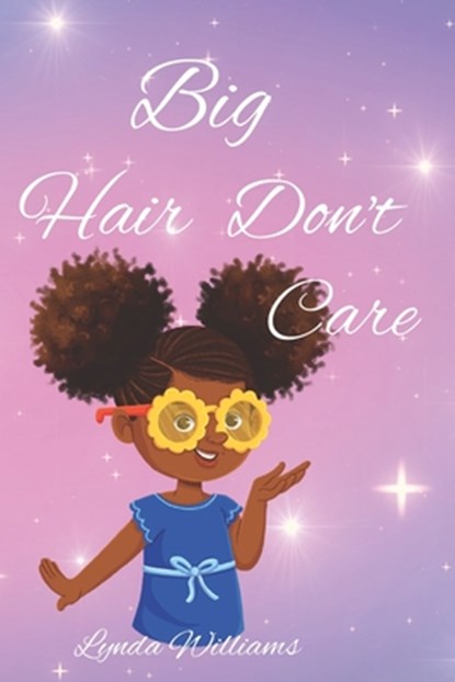 Big Hair Don't Care, Self-Love Hair Book for Small Black Kids, Lynda Williams - Paperback - 9798360278283
