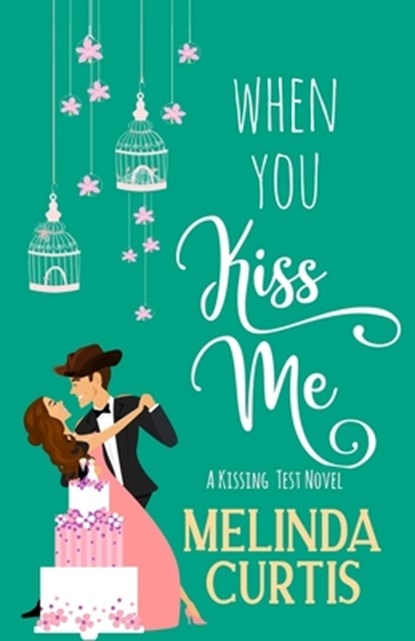 When You Kiss Me: A Laugh Out Loud Romantic Comedy, Melinda Curtis - Paperback - 9798360667926