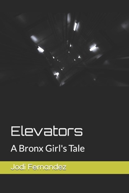 Elevators: A Bronx Girl's Tale, Jodi Fernandez - Paperback - 9798361510757