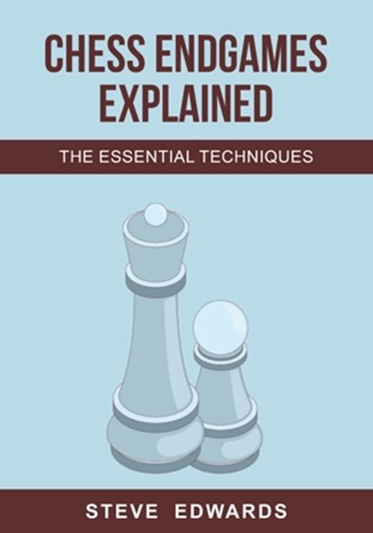 Chess Endgames Explained: The Essential Techniques, Steve Edwards - Paperback - 9798361512560