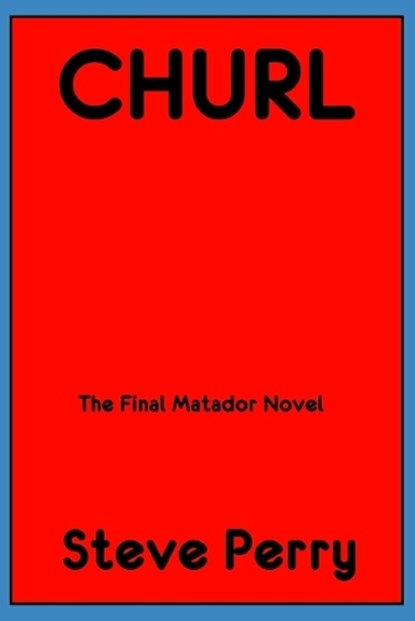 Churl: The Final Matador Novel, Steve Perry - Paperback - 9798362052317