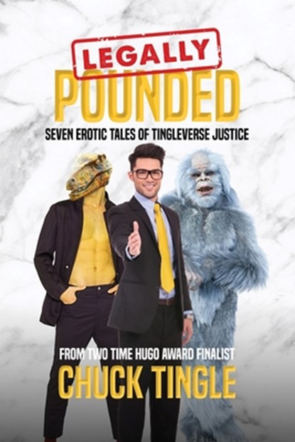 Legally Pounded: Seven Erotic Tales Of Tingleverse Justice, Chuck Tingle - Paperback - 9798362465384