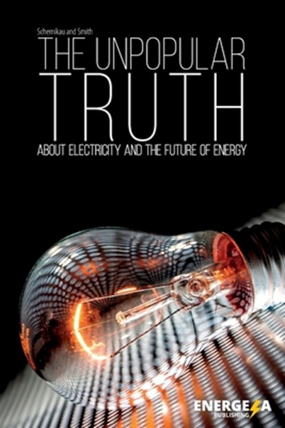 The Unpopular Truth about Electricity and the Future of Energy, Willam Hayden Smith ; Lars Schernikau - Paperback - 9798362596620