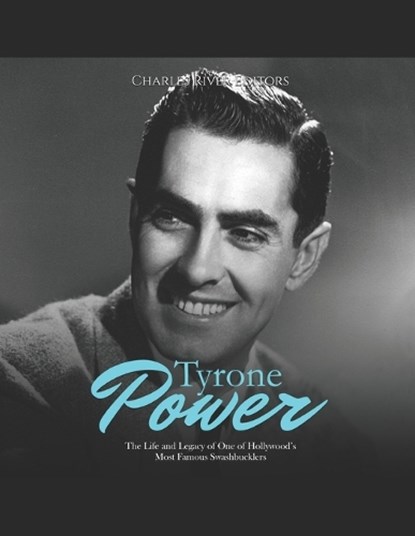 Tyrone Power: The Life and Legacy of One of Hollywood's Most Famous Swashbucklers, Charles River - Paperback - 9798363244544