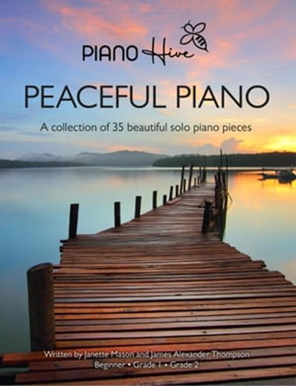 Peaceful Piano: A Collection of 35 Beautiful Solo Piano Pieces, Piano Hive ; James Alexander Thompson ; Janette Mason - Ebook - 9798364087058