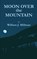 Moon Over the Mountain, William J Millman - Paperback - 9798365694903