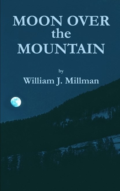 Moon Over the Mountain, William J Millman - Paperback - 9798365694903