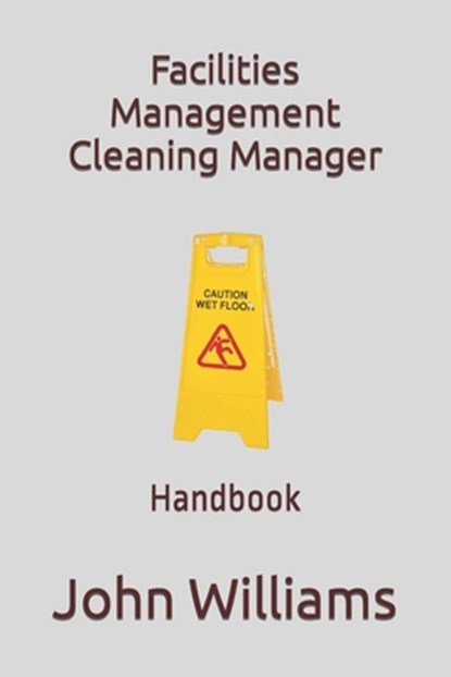 Facilities Management Cleaning Manager: Handbook, John Williams - Paperback - 9798366786270
