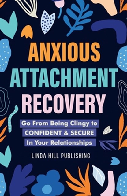 Anxious Attachment Recovery, Linda Hill - Paperback - 9798367757583
