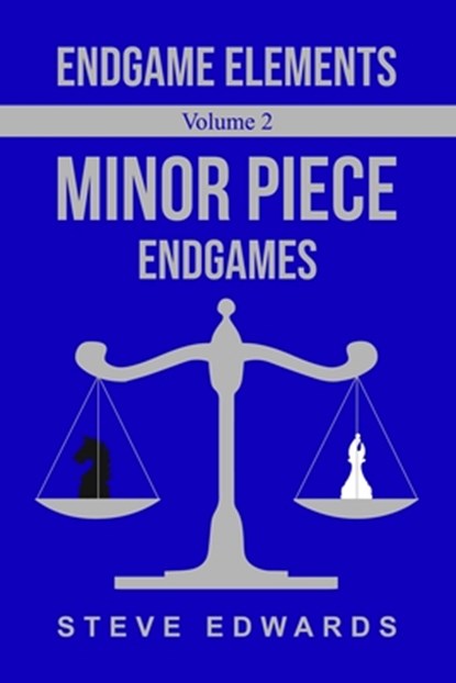 Endgame Elements Volume 2: Minor Piece Endings, Steve Edwards - Paperback - 9798368172262