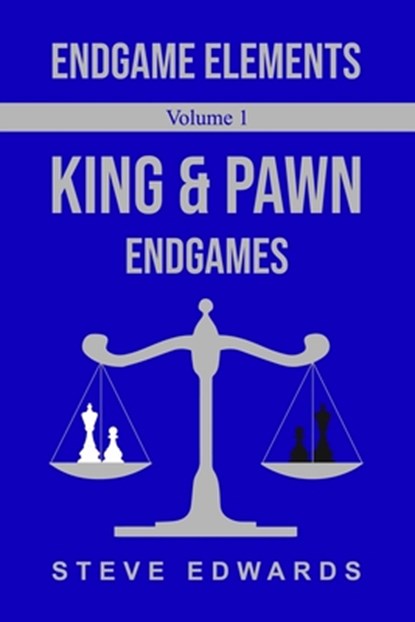 Endgame Elements Volume 1: King & Pawn Endings, Steve Edwards - Paperback - 9798368307978